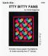 SPOTLIGHT SPECIAL - ends Saturday 1/28/2023 or when current supply runs out, whichever comes first - Little Bits - Itty Bitty Fans quilt sewing pattern from Cindi Edgerton